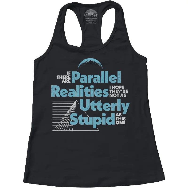 Women's If There Are Parallel Realities I Hope They're Not As Utterly Stupid As This One Racerback Tank Top